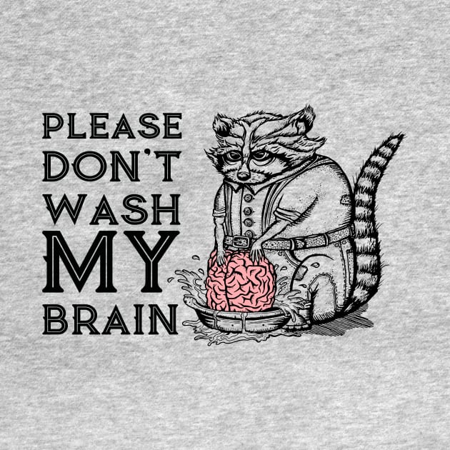 Please Don't Wash My Brain, Funny Cute Raccoon Lover Gift T-Shirt by g14u